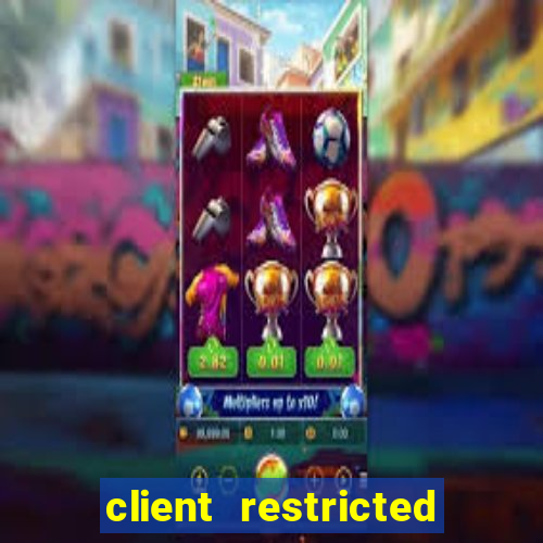 client restricted for action withdraw